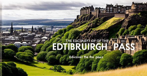 Découvrez les avantages de l'edinburgh pass pour visiter Édimbourg
